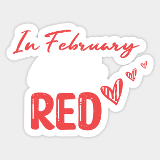 In February We Go Red - Cute Heart Disease Awareness - American Women Heart Disease Awareness Sticker